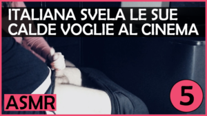 Italiana Amatoriale Svela le sue Calde Voglie al Cinema - Dialoghi Italiano [ASMR#5]