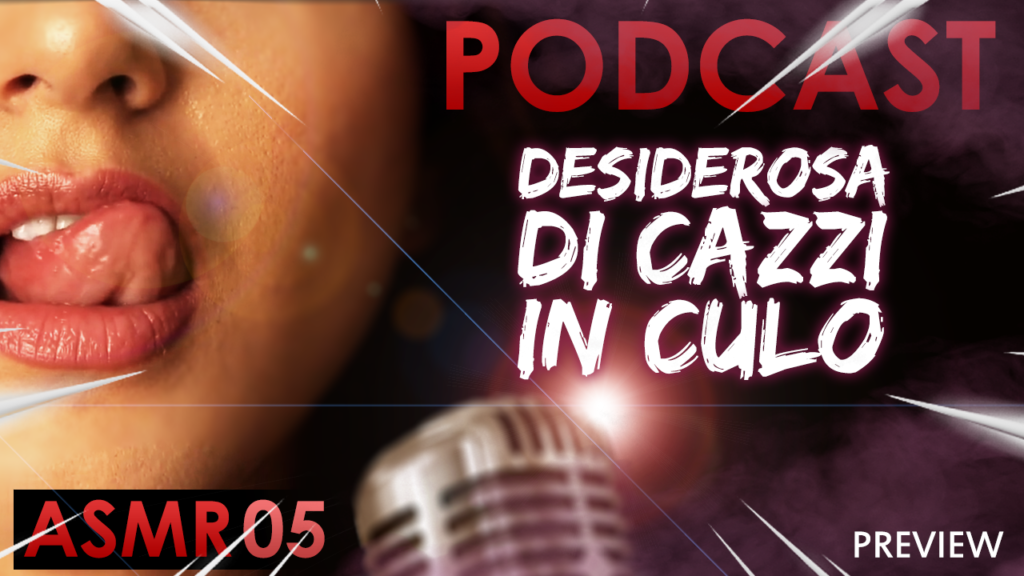Desiderosa di Cazzi in Culo - Italiana Dialoghi [ASMR PODCAST #05]